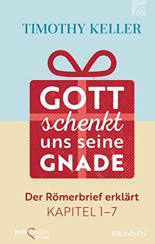 Gott schenkt uns seine Gnade: Der Römerbrief erklärt Kapitel 1-7 von Brunnen-Verlag GmbH